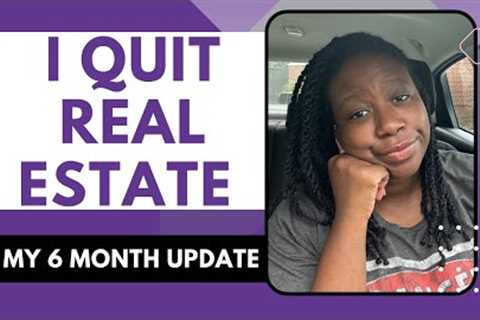 Quitting Real Estate Full Time! 6 Month Update