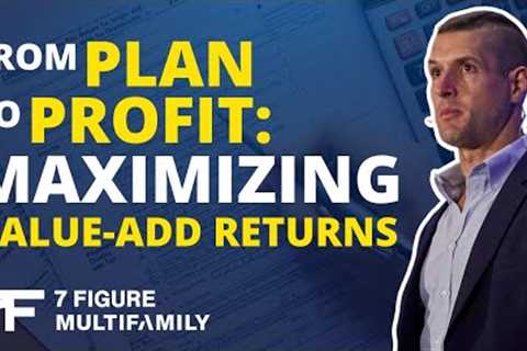 From Plan to Profit: Maximizing Value-Add Returns | Multifamily Live Podcast #1124