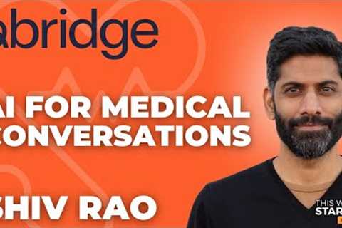 Next Unicorns: Building the future of healthcare communication with Abridge CEO Shiv Rao | E1784