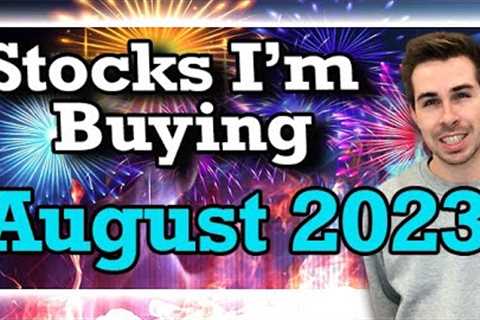 Stocks I''m Buying August 2023