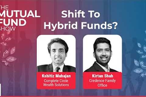 The Mutual Fund Show: Should You Shift Into Hybrid Funds? | BQ Prime