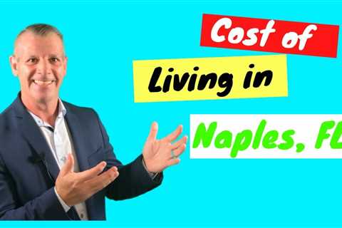 Cost of Living Naples Florida | Can I Afford To Live In Naples FL