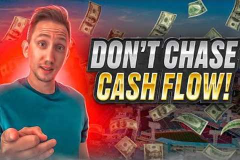 Why Cash Flow in Real Estate Investing Can Be Dangerous