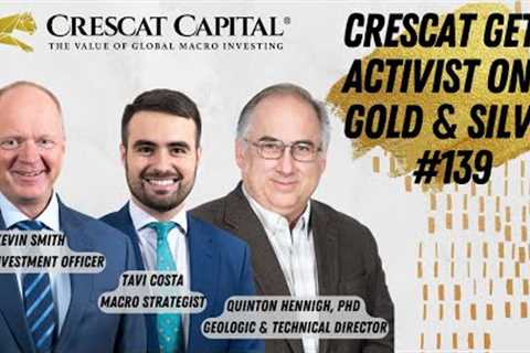 Crescat Gets Activist on Gold & Silver #139 - Updates