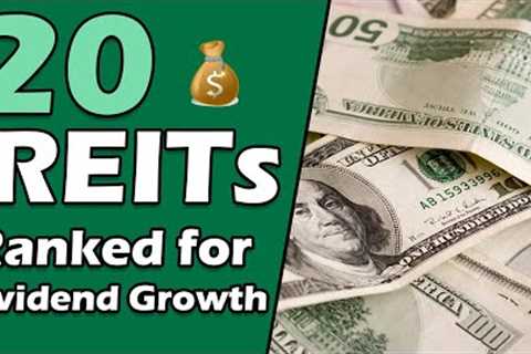 20 REITs Ranked for Dividend Growth Investors