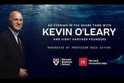 A Harvard Evening in the Shark Tank with Kevin O''Leary
