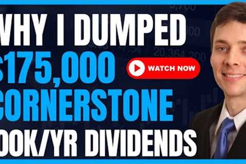 Why I Dumped 175K Cornerstone Funds (CRF & CLM) & How I’m Replacing The Lost Dividend..