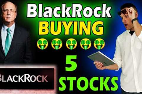 5 Stocks BlackRock is BUYING NOW!
