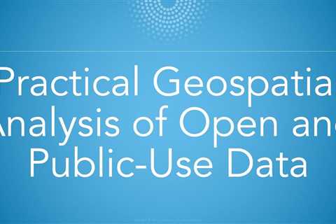 Practical Geospatial Analysis of Open and Public-Use Data