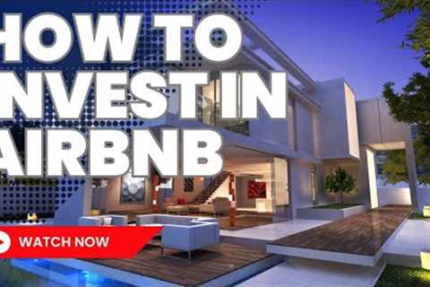 How to Start Investing in Airbnb Properties