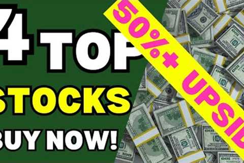 4 Stocks With 50%+ UPSIDE To BUY Now! - You DON''T Want To Miss Out!