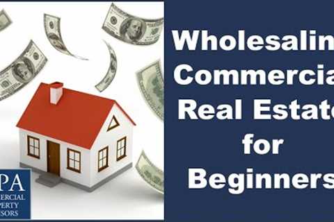 Wholesaling Commercial Real Estate for Beginners