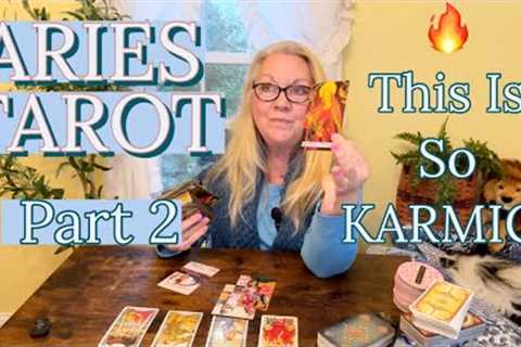 ARIES - Part 2 - Wow, This Is So Karmic!!