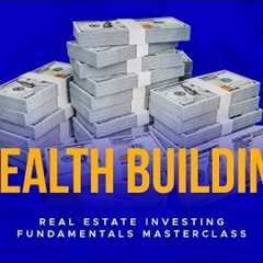 Wealth Building | Real Estate Investing Fundamentals Masterclass Pt 8