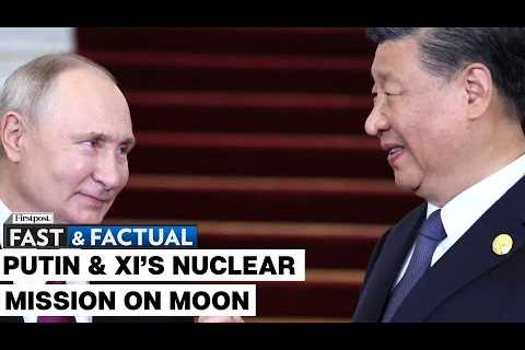 Fast and Factual LIVE: Russia Says It Is Working with China to Build Nuclear Power Plant On Moon
