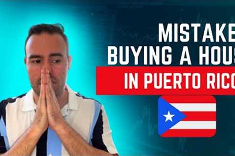 Buying a House in Puerto Rico & mistakes YOU SHOULDN''T DO | Puerto Rico Real Estate