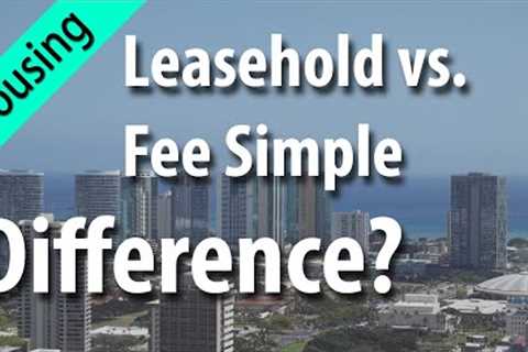 Hawaii Real Estate Leasehold vs. Fee Simple