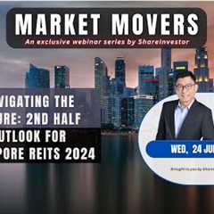 Navigating The Future: 2nd Half Outlook for Singapore REITs 2024