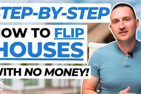 How To Flip Houses With NO MONEY: Step-by-Step Explained