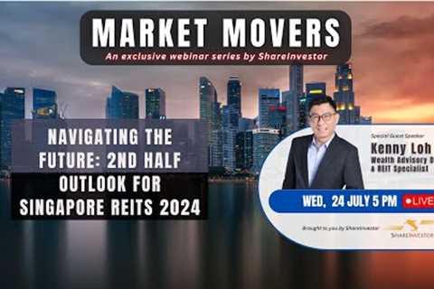 Navigating The Future: 2nd Half Outlook for Singapore REITs 2024