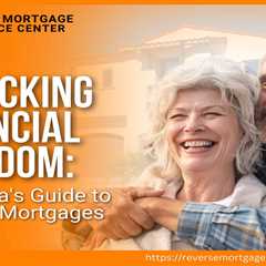 Unlocking Financial Freedom: California’s Guide to Reverse Mortgages