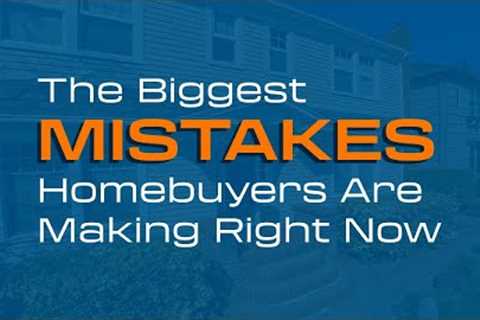 Top Homebuyer Mistakes to Avoid | Expert Real Estate Tips