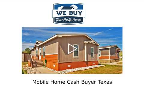 Mobile Home Cash Buyer Texas - We Buy Mobile Homes Texas - 832-413-4038