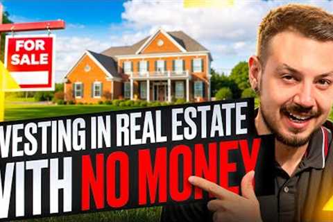 How To Start Investing In Real Estate With No Money | FULL GUIDE