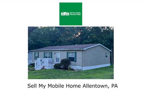 Sell My Mobile Home Allentown, PA