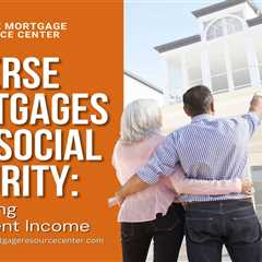 Reverse Mortgages and Social Security: Optimizing Retirement Income