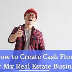 How to Create Cash Flow In My Real Estate Investing Business (Consulting)