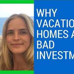 Vacation homes are NOT good investments EXPLAINED