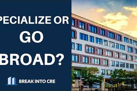 Real Estate Property Types – Should I Specialize or Go Broad In Real Estate Investing?