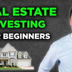 Real Estate Investing For Beginners - Ultimate Guide 2024