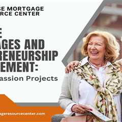 Reverse Mortgages and Entrepreneurship in Retirement: Pursuing Passion Projects