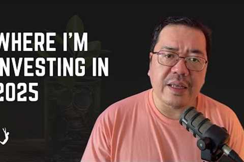 Where to Invest in 2025? Here''s Where I''m Investing.