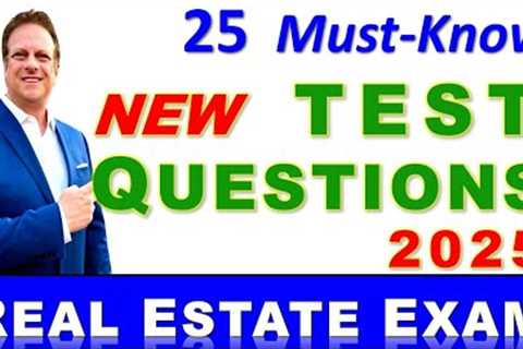 25 NEW Test Questions to pass the Real Estate Exam in 2025. How to pass the Real Estate Test.