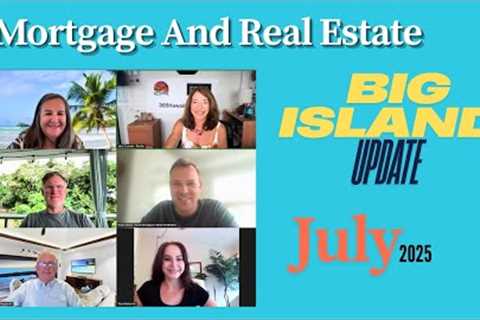 Hawaii Island Real Estate Update- July 2025