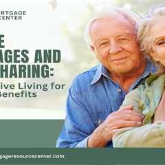 Reverse Mortgages and Home Sharing: Collaborative Living for Financial Benefits