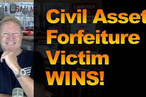 Civil Asset Forfeiture Victim WINS!