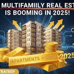Why Multifamily Investing is BOOMING in 2025 | The Next Big Gold Rush