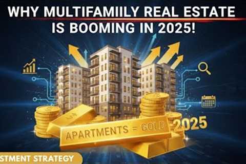 Why Multifamily Investing is BOOMING in 2025 | The Next Big Gold Rush
