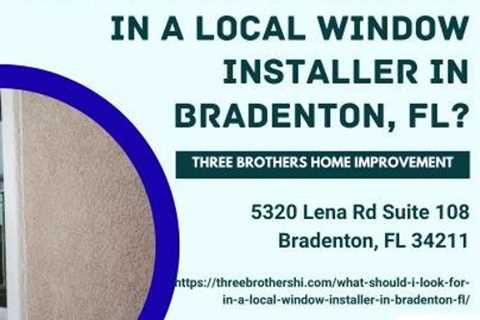 What should I look for in a local window installer in Bradenton, FL?