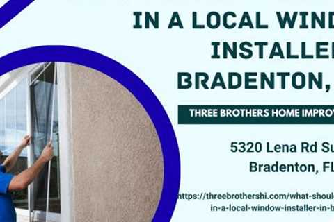 What should I look for in a local window installer in Bradenton, FL?