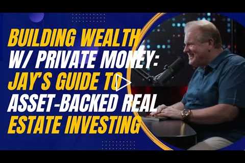 Building Wealth With Private Money: Jay Conner’s Guide to Asset-Backed Real Estate Investing
