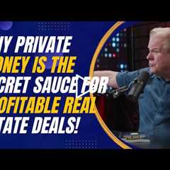 Why Private Money Is the Secret Sauce for Profitable Real Estate Deals
