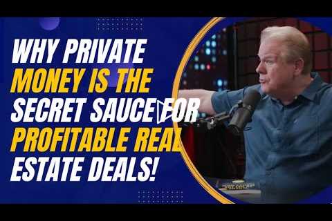 Why Private Money Is the Secret Sauce for Profitable Real Estate Deals