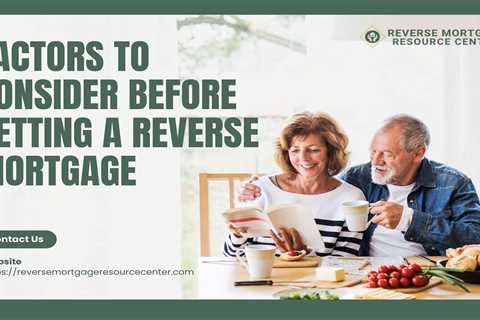 Factors to Consider Before Getting a Reverse Mortgage