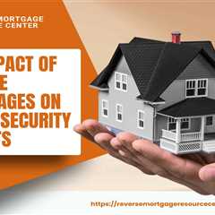 The Impact of Reverse Mortgages on Social Security Benefits