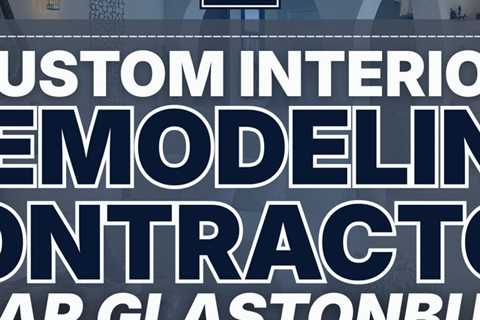 Custom interior remodeling contractor near Glastonbury